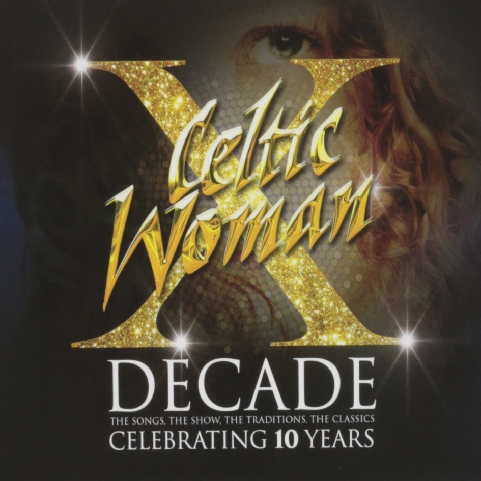 Celtic Woman - Decade: The Songs, The Show, The Traditions, The Classics