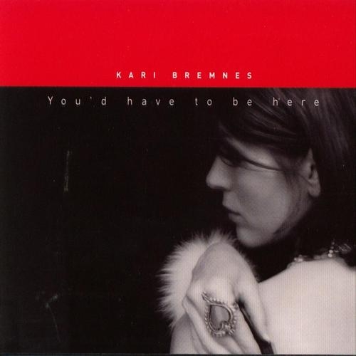 Kari Bremnes - You'd Have to Be Here